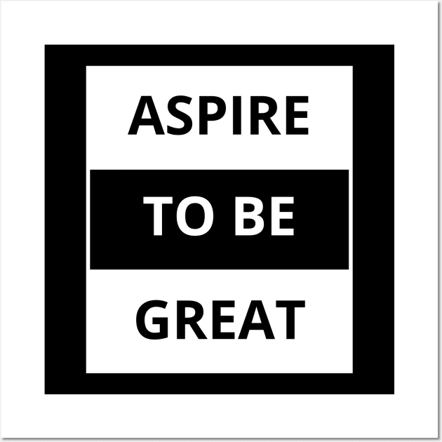 Aspire to be great Wall Art by Yoodee Graphics
